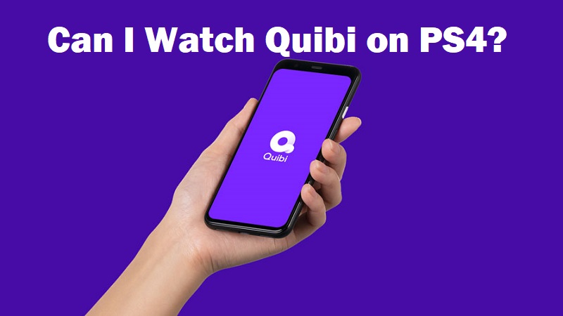 How To Get Quibi On PS4? Is This Possible?